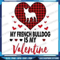My French Bulldog Is My Valentine Svg, Valentine's Day Dog Puppy Long Sleeve Svg, Bulldog Valentine Svg,Valentines Day