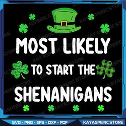 St Patricks day Shamrock Most Likely To Start The Shenanigan Png, Funny St Patricks Day Png, Matching St Patrick's Png