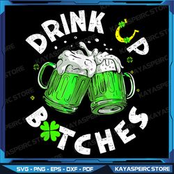 Bitches Drink Up Funny St. Patrick's Day Beer Lover Womens Png, St. Patrick's Day Png, Beer Png, St. Patrick's Day Beer