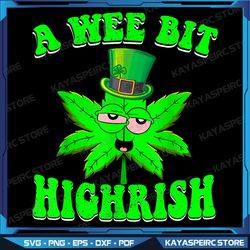 Funny 420 Weed Marijuana St Patricks Day A Wee Bit Highrish Png, Irish Png, Leprechaun, Funny St Patty's, Shamrock