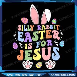 Silly Rabbit Easter Is For Jesus Png, Christian Bunny Easter Day Png, Easter png, Easter Christian png