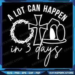 A Lot Can Happen in 3 Days Png, Christian Easter Day Png, Easter Png, Jesus Png, Easter Christian Sublimation Designs