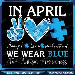 In April We Wear Blue Autism Awareness Autism Svg, Autism Awareness Svg, In April Svg, We Wear Blue Svg, Autism Svg