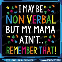 I May Be Non Verbal But My Mama Ain't Remember That Autism Svg, Autism Svg, Trending Svg, Popular Printable