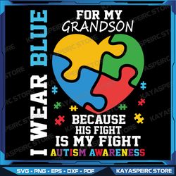 I Wear Blue For My Grandson Autism Awareness Svg, Autism Awareness Svg, Autism Awareness Gift, I Wear Blue For My Son