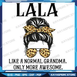 Womens LaLa Like a Normal Grandma Only More Awesome Mothers Day Svg, Mom Daughter Svg, Mom Life Svg, Leopard Mom Svg