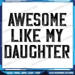 Awesome Like My Daughter Funny Mothers Fathers Day Mom Dad Svg, Fathers Day Svg, Parent' Day Svg, Mothers Day Svg