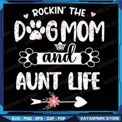 Rockin The Dog Mom And Aunt Life Shirt Dog Love Mothers Day Svg, Dog Mom Svg, Dog Dad Svg, Dog Mama Svg