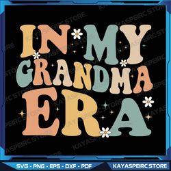 In My Grandma Era Lover Groovy Retro Funny Mom Mothers Day Svg, In My Grandma Era Svg, Grandma Era Svg, Grandma Svg