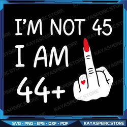 Im Not 45 I Am 44 Plus 1 Middle Finger Tee Women Mothers Day Svg, Finger For A 45th Birthday For Women Custom Svg