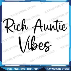 Rich Auntie Vibes Aunt Women Best Aunty Mothers Day Birthday Svg, Auntie Svg, Bougie Svg, Boujee Svg, Classy Svg