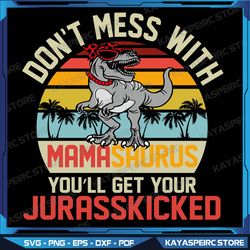 Dont Mess With Mamasaurus Youll Get Jurasskicked Mothers Day Svg, Grandmasaurus Svg, Best Grandma Svg, Mothers Svg