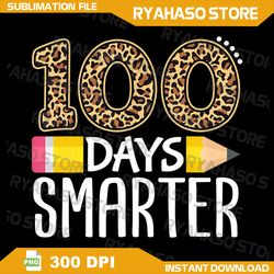 100 Days Smarter Teacher or Student Png, 100th Day of school gift Png, 100 Days Smarter Png, 100 Days Brighter Png