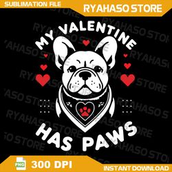 My Valentine Has Paws French Bulldog Dog Mom Png, Valentine's Day Long Sleeve Png, Bulldog Valentines Sweatshirt