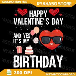 Happy Valentines Day And Yes It Is My Birthday V-Day Pajama Png, It's My Birthday Png, Sublimation Design, My Birthday