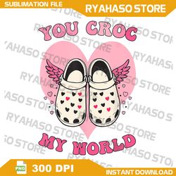 You Croc My World Shoes Sandals Valentines Day Funny Puns Png, Funny Croc Valentine Png, Cupid Png, Retro Valentines Day