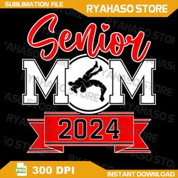 Senior Wrestling Mom Class of 2024 Png, Senior Wrestling 2024, Wrestling Senior MomPng,  Wrestling Png, Wrestling Team