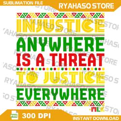 Injustice Anywhere Is A Threat To Justice Everywhere Mlk Png, Justice Everywhere Png,  Martin Luther King Inspired Png
