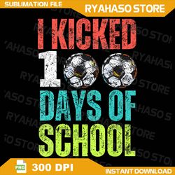 I Kicked 100 Days Of School Soccer Png, Theme Boys 100th Day Png, 100 Days Of School Png, Soccer Png
