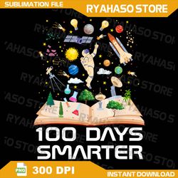 100th Day Of School Png, 100 Days Smarter Books Space Lover Png, 100 Days Smarter Astronaut Space Png, Birthday Family
