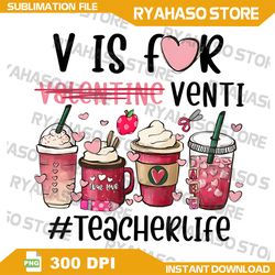 V Is For Valentine Venti Teacher Life Png, Ersed Png, Nurse Valentine Png, Valentine Sublimation Png, Icu Nurse Png