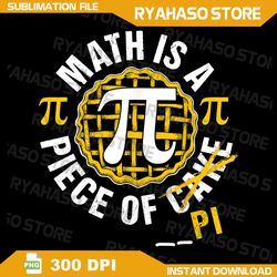 Simple Pi Symbol National Pi Day Gift Png, Funny Png, Math Is a Piece of Pi Png, Mathematics Teacher or Student Gift Png