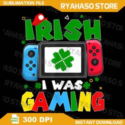 Irish I Was Gaming ST Patricks Day Controller Boys Toddlers Png, Funny St Patricks Day Gamer Png, Instant Download