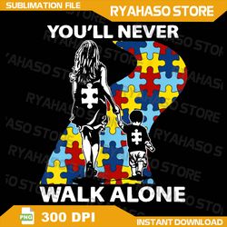 Autism Mom Png, You'll Never Walk Alone Support Autism Son Png, Puzzle Piece Png, Autism Support Png, 2nd April Png