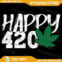 Funny Png for Weed Smokers Png, Gifts for Dad - Happy 420 Day Png, weed leaf png, smoking png, cannabis png