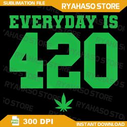Everyday Is 420 Png - Funny Weed Png, Cannabis png, Marijuana Png, Weed Png, Cannabis leaf png, Marijuana leaf png