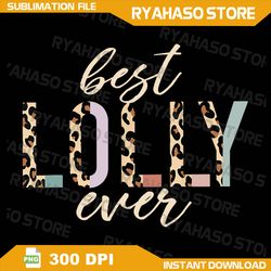 Best Lolly Ever Png, Gifts Leopard Print Mother's Day Png, Mother's Day Png, Mama Png , Best LOLLY Ever Sublimation
