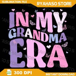 In My Grandma Era Png, Retro Groovy Mothers Day Best Grandma Ever Png, Grandma Era Png, Grandma Life Png