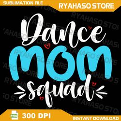 Funny Dance Mom Squad Png, Mother's Day Dance Mom Mommy Png, Dance Mom Png Cheer Mom Png, Dance Mom Life Png