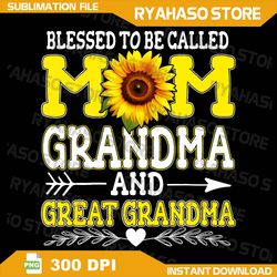 Blessed To Be Called Mom Grandma Great Grandma Mother's Day Png, Great Grandma png, Mother's Day png