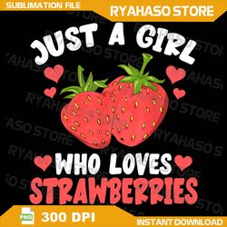 Fruit Berry Lover Women Just A Girl Who Loves Strawberries Png, Fruit Png, Strawberry Png, Sublimate Designs Download