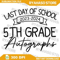 2024 Last Day of School Autograph 5th Grade Graduation Party Png, Last Day Of School Png, End Of School Png, Teacher Png