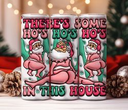 3D Inflated There Is Some Ho's Ho's Ho's In This House Christmas Tumbler wrap, 20oz Skinny Tumbler Wrap Sublimation Digi