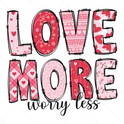 Love More Worry Less Happy Valentines Day SVG