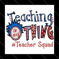 Teaching Is My Thing Teacher Squad Svg, Trending Svg, Dr Seuss Svg, Thing Svg, Cat In Hat Svg, Catinthehat Svg, Thelorax