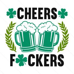 Cheers Fuckers Funny St Patricks Day SVG File