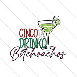 cinco de drinko bitchachos mexican party svg file digital
