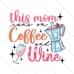 This Mom Runs On Coffee And Wine SVG File Digital