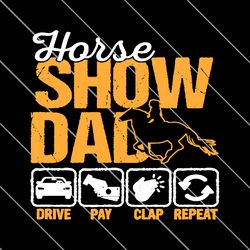 Horse Show Dad Drive Pay Clap Repeat SVG File Digital