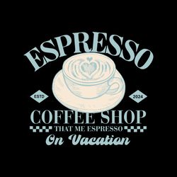 Espresso Coffee Shop That Me Espresso SVG File Digital