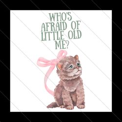 Whos Afraid of Little Old Me Taylor Cat PNG File Digital