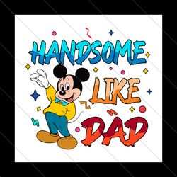 Handsome Like Dad Mickey Fathers Day SVG File Digital