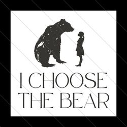 I Choose The Bear Womens Empowerment SVG File Digital