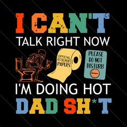 I Cant Talk Right Now Im Doing Hot Dad Shit SVG File Digital