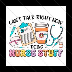 Cant Talk Right Now Doing Nurse Stuff SVG File Digital