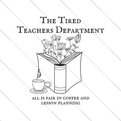The Tired Teachers Department All Is Fair In Coffee SVG File Digital